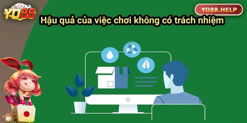 Hậu quả của việc chơi không có trách nhiệm
