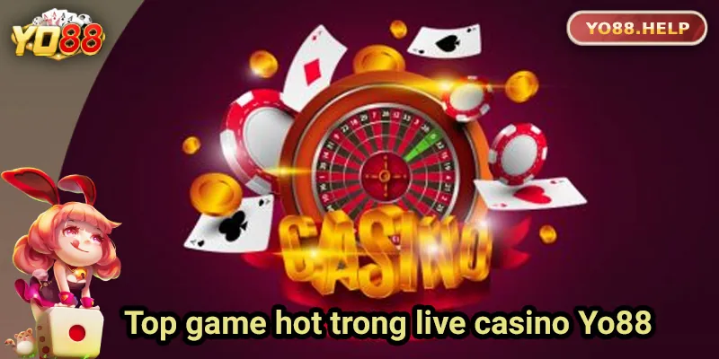 Tổng hợp game hot trong live casino Yo88